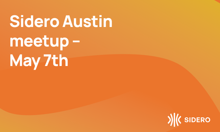 Sidero Austin  meetup –  May 7th